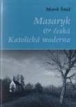 Marek Šmíd Masaryk a česká Katolická moderna ISBN 978-80-86263-98-4 Sv.