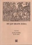 40 My Jan bratr Žižka ISBN 80-86263-70-3 Jaroslav