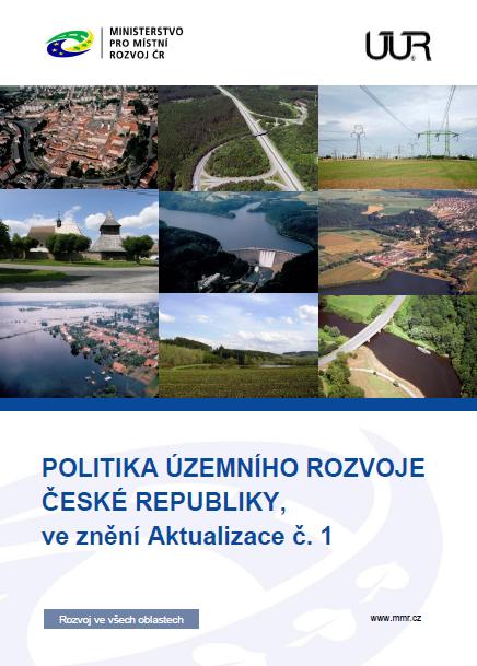 POLITIKA ÚZEMNÍHO ROZVOJE ČR je závazná pro vydávání ÚPD krajů a obcí a pro rozhodování v území dne 15. dubna 2015 byla schválena vládou ČR Aktualizace č. 1 PÚR ČR usnesením vlády č.