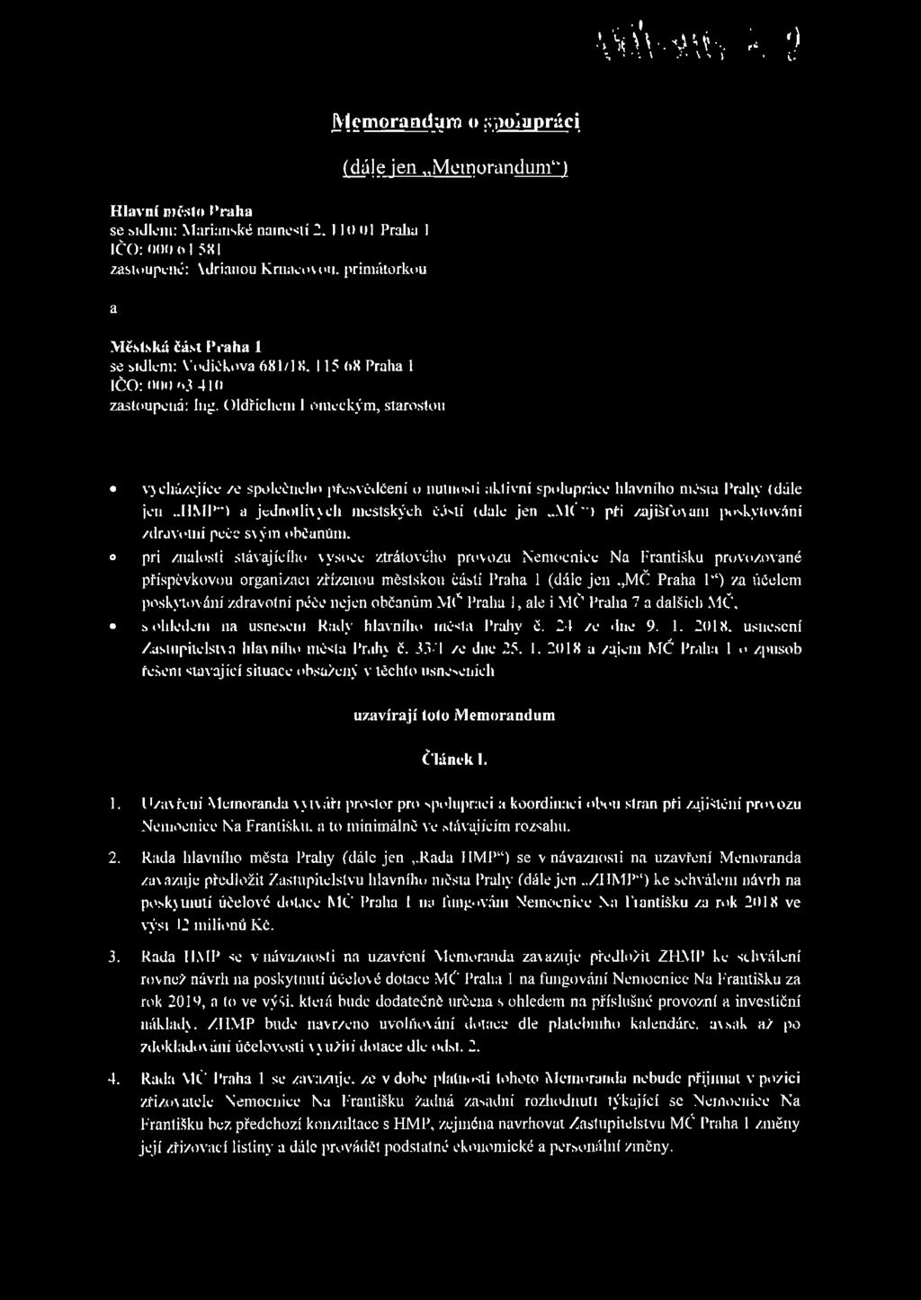 Memorandum o spolupráci (dále jen Memorandum") Hlavní město Praha se sídlem: Mariánské náměstí 2, 110 01 Praha 1 IČO: 000 64 581 zastoupené: Adrianou Krnáčovou, primátorkou a Městská část Praha 1 se