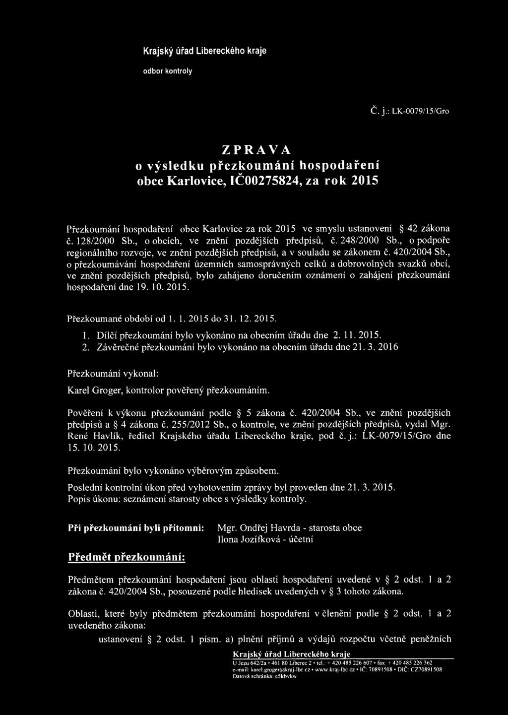 , o obcích, ve znění pozdějších předpisů, č. 248/2000 Sb., o podpoře regionálního rozvoje, ve znění pozdějších předpisů, a v souladu se zákonem ě. 420/2004 Sb.