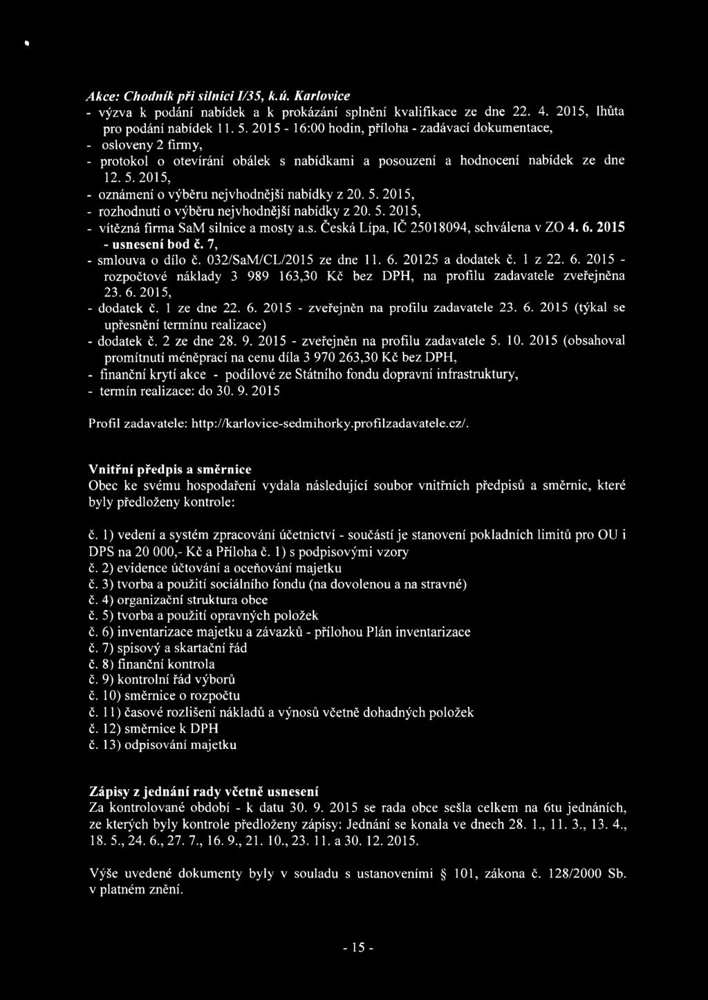 6. 2015 - usnesení bod č. 7, - smlouva o dílo ě. 032/SaM/CL/2015 ze dne 11. 6. 20125 a dodatek ě. 1 z 22. 6. 2015 - rozpočtové náklady 3 989 163,30 Kč bez DPH, na profilu zadavatele zveřejněna 23. 6. 2015, - dodatek č.