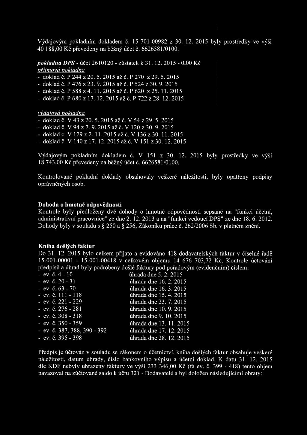 12. 2015 výdajová pokladna - doklad č. V 43 z 20. 5. 2015 až č. V 54 z 29. 5. 2015 - doklad č. V 94 z 7. 9. 2015 až č. V 120 z 30. 9. 2015 - doklade. V 129 z 2. 11. 2015 až č. V 136 z 30. 11.2015 - doklad č. V 140 z 17.