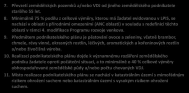 6.1.1 Zahájení činnosti mladých zemědělců Preferenční kritéria : 7. Převzetí zemědělských pozemků a/nebo VDJ od jiného zemědělského podnikatele staršího 55 let. 8.