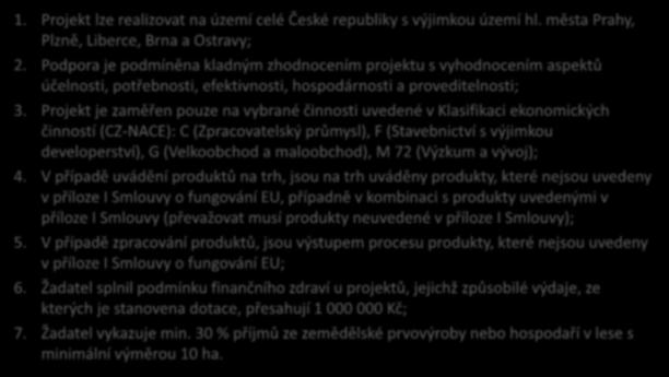 6.4.1 Investice do nezemědělských činností Kritéria přijatelnosti projektu: 1. Projekt lze realizovat na území celé České republiky s výjimkou území hl. města Prahy, Plzně, Liberce, Brna a Ostravy; 2.