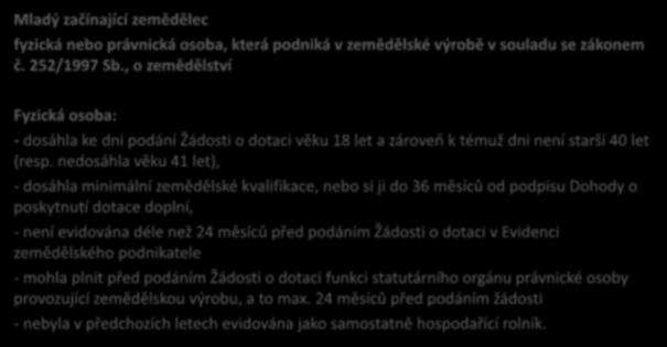 6.1.1 Zahájení činnosti mladých zemědělců Definice žadatele/příjemce dotace: Mladý začínající zemědělec fyzická nebo právnická osoba, která podniká v zemědělské výrobě v souladu se zákonem č.