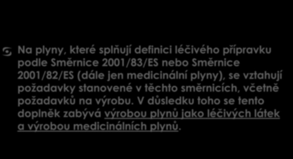 [ 3 ] Zásady Na plyny, které splňují definici léčivého přípravku podle Směrnice 2001/83/ES nebo Směrnice 2001/82/ES (dále jen medicinální plyny), se vztahují