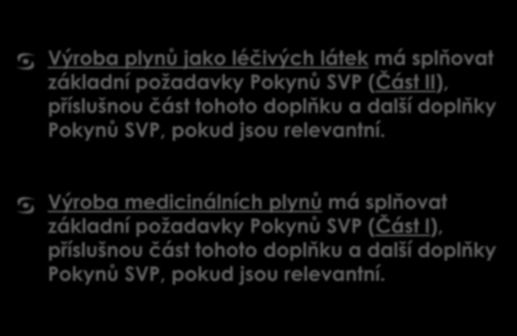 [ 5 ] Zásady Výroba plynů jako léčivých látek má splňovat základní požadavky Pokynů SVP (Část II), příslušnou část tohoto doplňku a další doplňky Pokynů SVP, pokud jsou