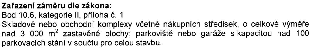 1 Skladové nebo obchodní komplexy vèetnì nákupních støedisek, o celkové výmìøe nad 3 000 m2 zastavìné plochy; parkovištì nebo garáže s kapacitou nad 100 parkovacích stání v souètu pro celou stavbu.