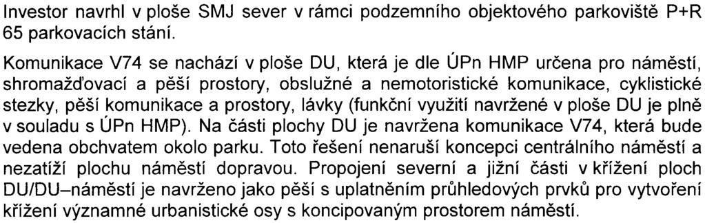 12). Dopravní øešení bude realizováno v souladu se závìry uvedené studie. Koncepce návrhu dopravní obsluhy území Západního Mìsta poèítá vedle stávajícího vedení linek MHD po ul.