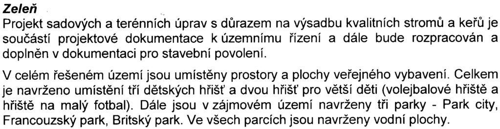 Zeleò Projekt sadových a terénních úprav s dùrazem na výsadbu kvalitních stromù a keøù je souèástí projektové dokumentace k územnímu øízení a dále bude rozpracován a doplnìn v dokumentaci pro