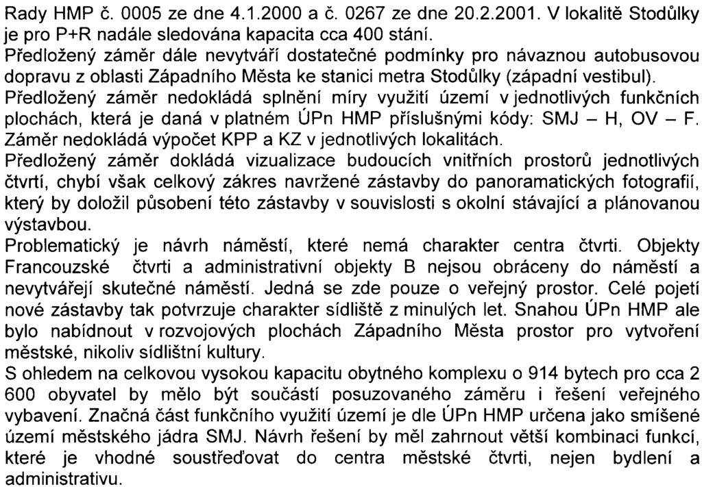 4 Rady HMP è. 0005 ze dne 4.1.2000 a è. 0267 ze dne 20.2.2001. V lokalitì Stodùlky je pro P+R nadále sledována kapacita cca 400 stání.