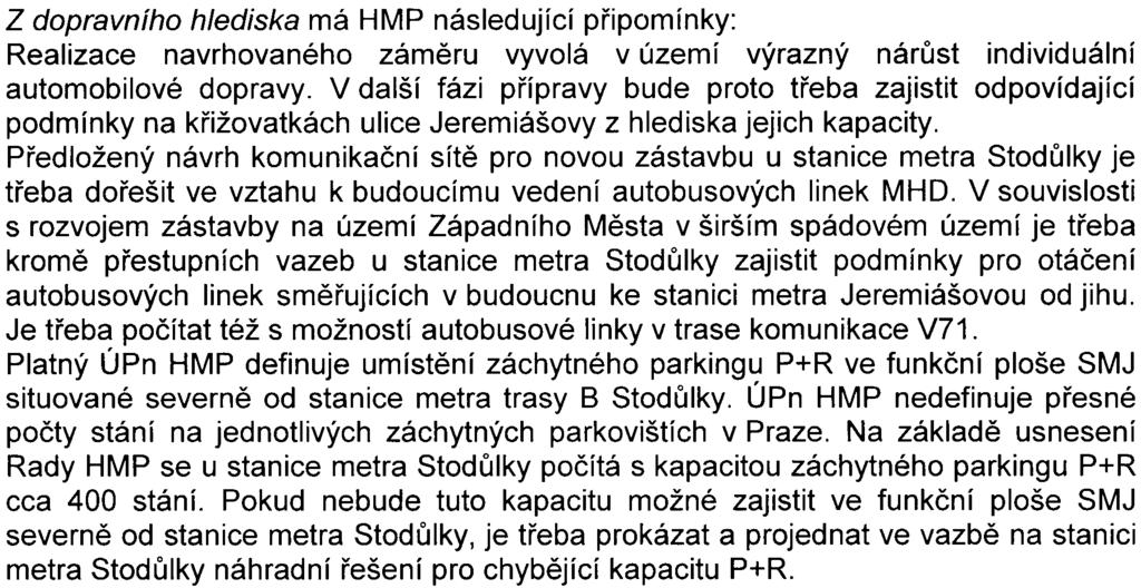 Z hlediska ochrany zemìdìlského pùdního fondu HMP konstatuje, že pøedmìtné území bylo v rámci pøipqmínkového øízení k ÚPn HMP opatøeno pøedbìžným souhlasem MŽP ÈR s odnìtím ze ZPF podle 5, odst.