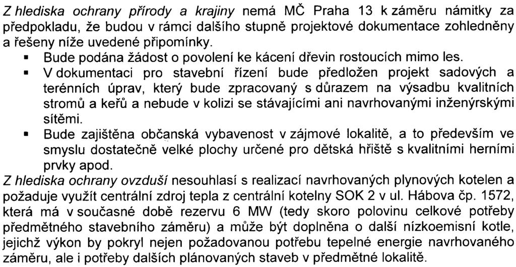 Z hlediska ochrany pøírody a krajiny nemá MÈ Praha 13 k zámìru námitky za pøedpokladu, že budou v rámci dalšího stupnì projektové dokumentace zohlednìny a øešeny níže uvedené pøipomínky.