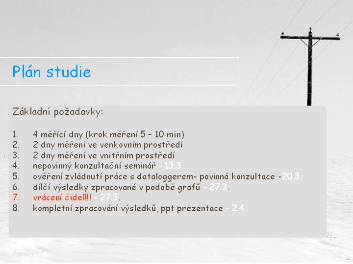 1. Na skupinu připadají 2x Minikin TH nebo TT + 1 kabel + 1x radiační kryt 2. Každá skupina provede měření s oběma typy přístrojů 3.