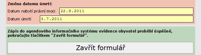 Upozornění: Předpokládá se, že součástí zápisu změny data úmrtí v případech nového rozhodnutí o prohlášení za mrtvého bude i možnost zápisu