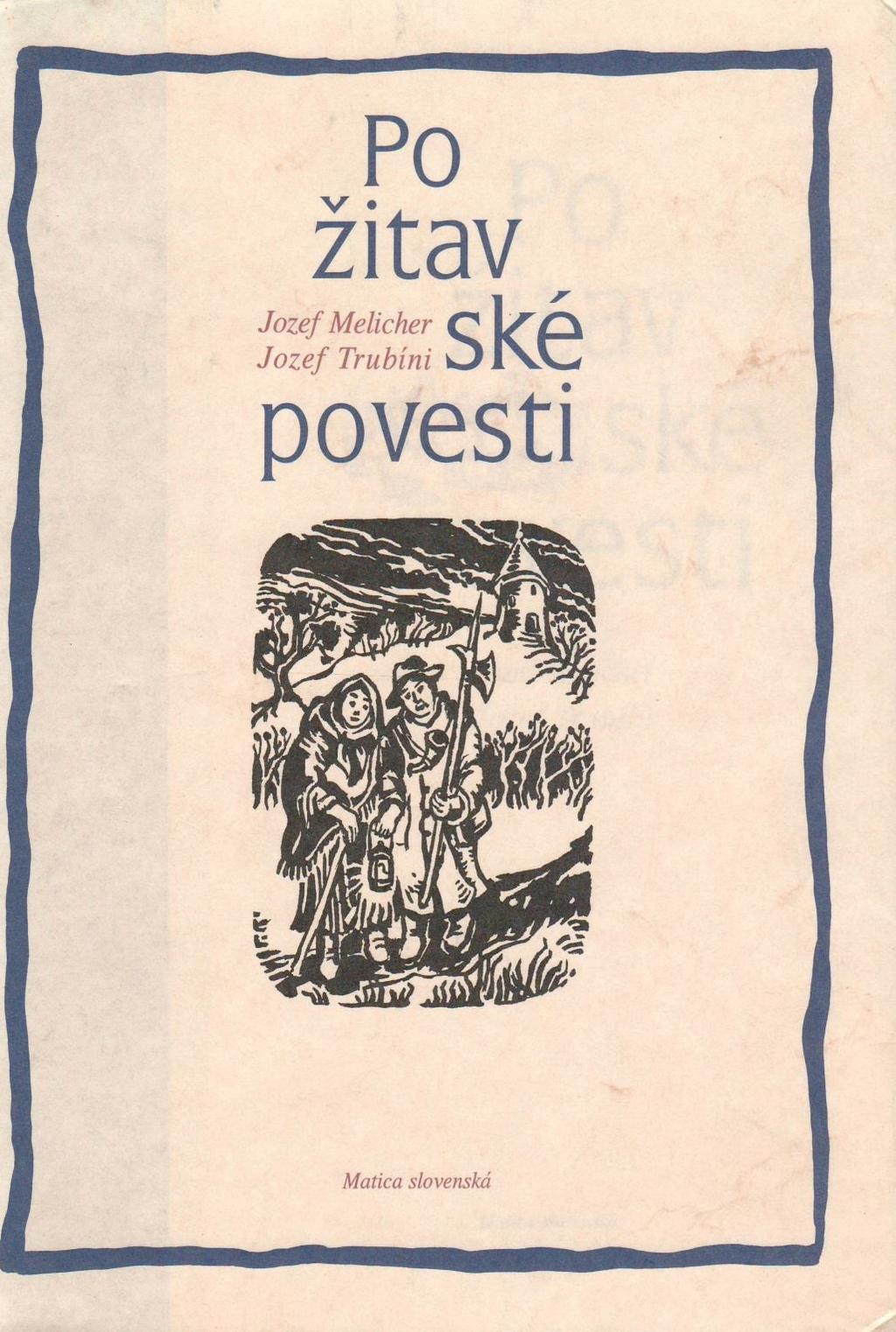 MELICHER, Jozef a Jozef TRUBÍNI: Požitavské povesti. Martin, Matica slovenská, 1998.