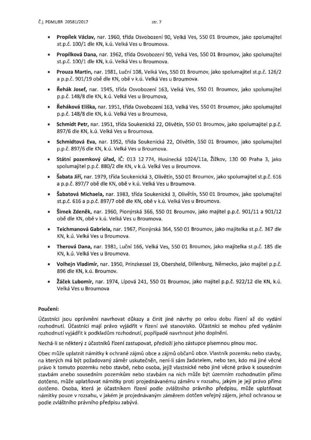 Č.j. PDMUBR 20581/2017 str. 7 Propílek Václav, nar. 1960, třída Osvobození 90, Velká Ves, 550 01 Broumov, jako spolumajitel st.p.č. 100/1 dle Propílková Dana, nar.