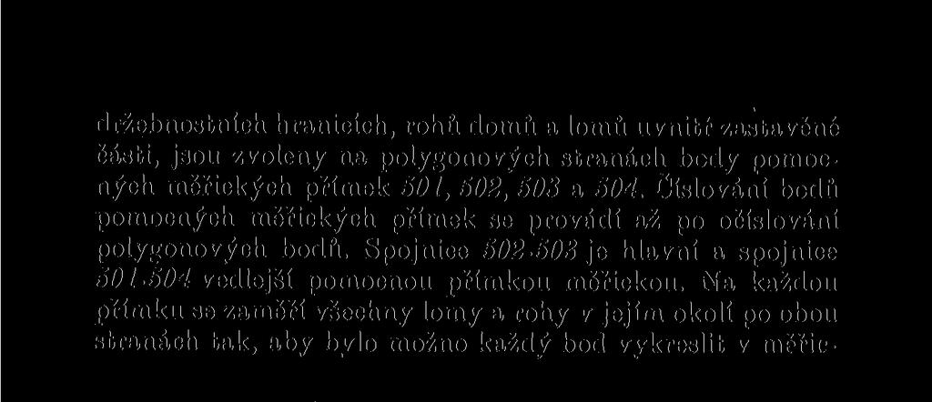 Na každou přímku se zaměří všechny lomy a rohy v jejím okolí po obou stranách tak, aby bvlo možno každý bod vykreslit v měřickém náčrtu i v mapě. Každý bod se zaměří úsečkou a pořadnicí (kolmicí).