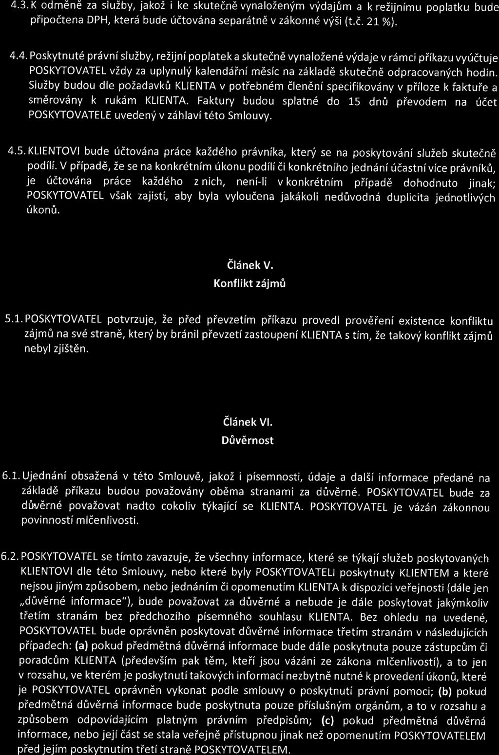 4.3. K odměně za služby, jakož i ke skutečně vynaloženým výdajům a k režijnímu poplatku bude připočtena DPH, která bude účtována separátně v zákonné výši (t.č. 21 %). 4.4. Poskytnuté právní služby, režijní poplatek a skutečně vynaložené výdaje v rámci příkazu vyúčtuje POSKYTOVATEL vždy za uplynulý kalendářní měsíc na základě skutečně odpracovaných hodin.