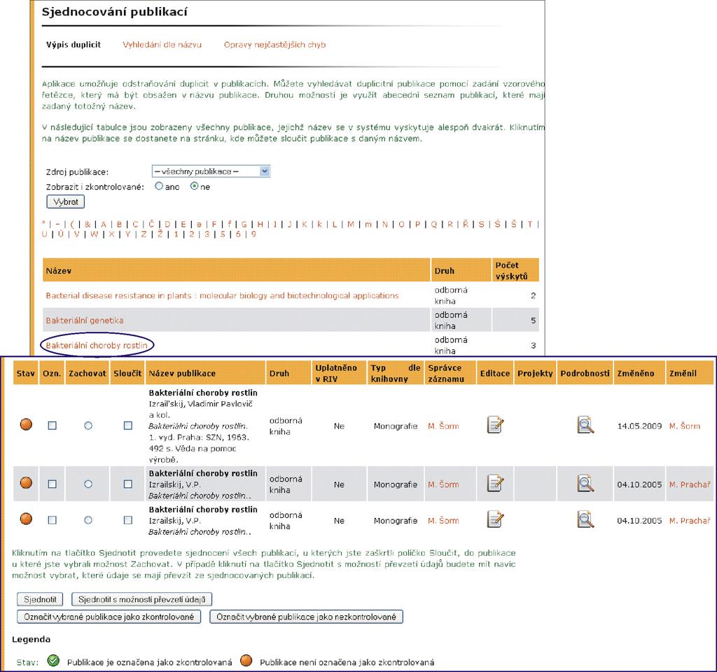 16 SJEDNOCOVÁNÍ PUBLIKACÍ Obrázek 87 Seznam duplicitních publikací Vyhledání dle názvu aplikace umožňuje podle části názvu dohledat publikace nebo periodika, jejichž název se částečně liší.