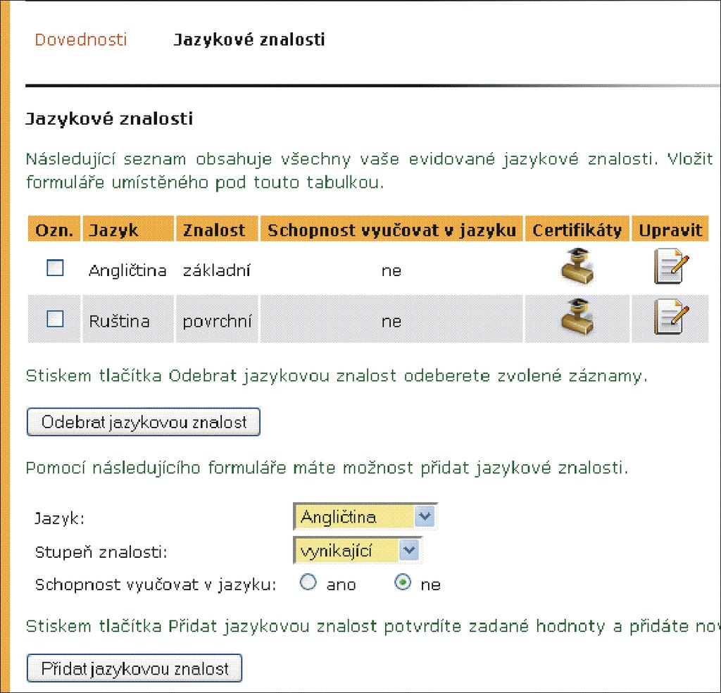 19 ŽIVOTOPISNÉ ÚDAJE Formulář pro vložení obecných dovedností je uveden na obrázku 138. Vyplněné údaje se uloží tlačítkem Přidat dovednost. Druh a stupeň znalosti se volí z menu.