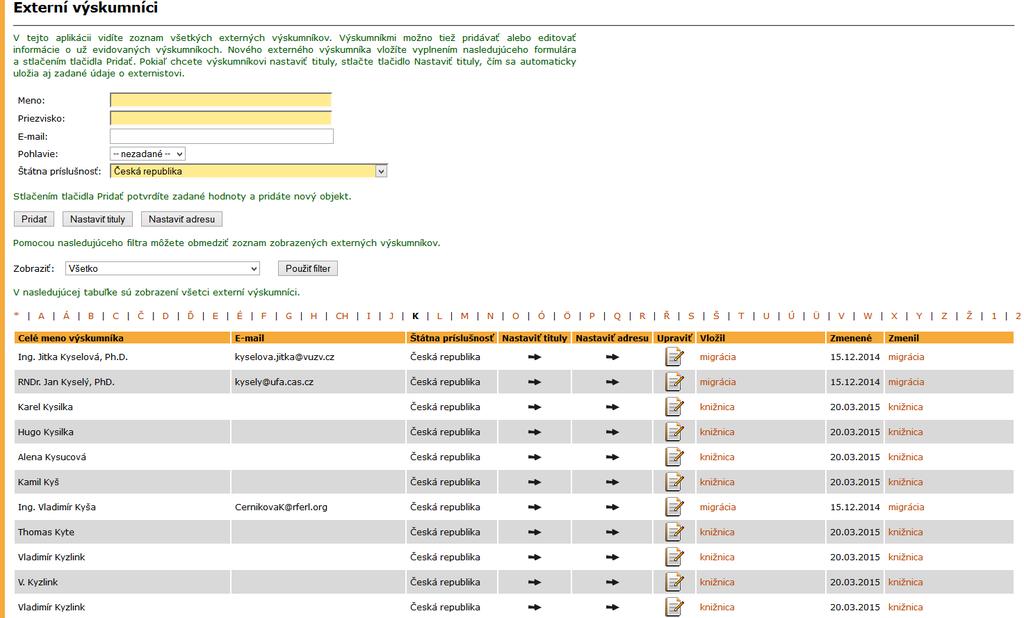 7 Evidence externích výzkumníků V aplikaci Evidence externích výzkumníků je uveden seznam externistů, které uživatelé vložili v aplikacích Vědecko-výzkumného systému.