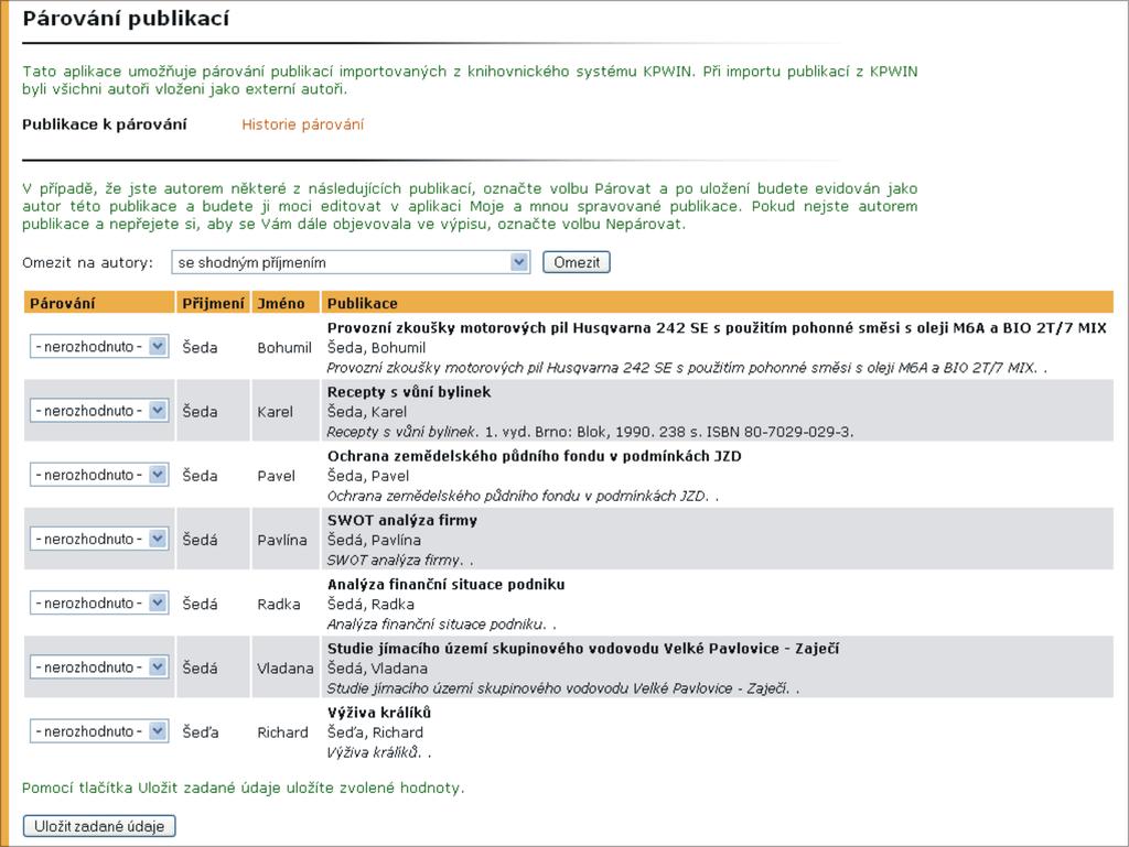 14 Párování publikací Aplikace Párování publikací umožňuje uživatelům párovat publikace importované z knihovnického systému Mendelovy univerzity v Brně do UIS a přiřadit publikace k jeho skutečnému