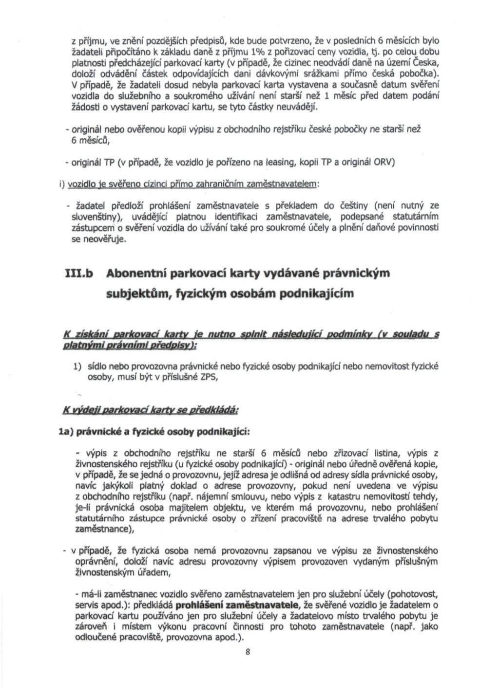 z příjmu, ve znění pozdějších předpisů, kde bude potvrzeno, že v posledních 6 měsících bylo žadateli připočítáno k základu daně z přijmu 1% z pořizovací ceny vozidla, tj.