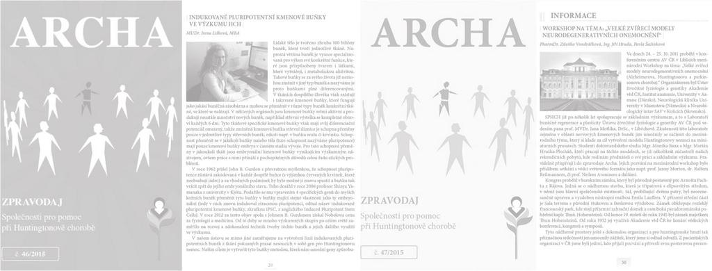 ZPRAVODAJ ARCHA Zpravodaj Archa informuje o: specifikách HCH vědeckém pokroku zdravotních a sociálních službách dostupných pro pacienty s HCH Zpravodaj je určen: osobám zatíženým HCH, odborníkům