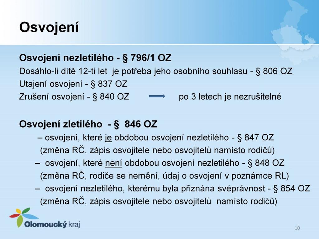 O osvojení nezletilého rozhoduje soud na návrh osvojitele, řízení o osvojení začíná nikoliv až podáním návrhu na osvojení, ale prvním řízením ve věci rozhodnutí o preadopční péči, popřípadě o tom, že