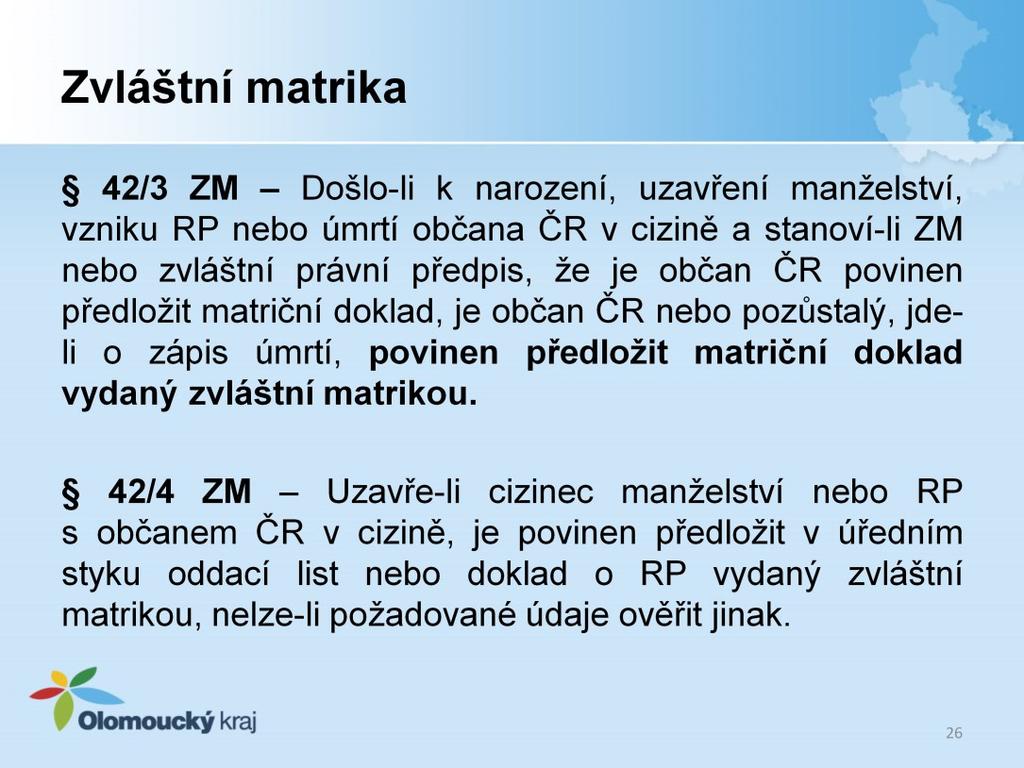 Došlo-li k narození, uzavření manželství, vzniku partnerství nebo úmrtí občana v cizině a stanoví-li tento zákon nebo zvláštní právní předpis, že je občan povinen předložit matriční doklad, je občan