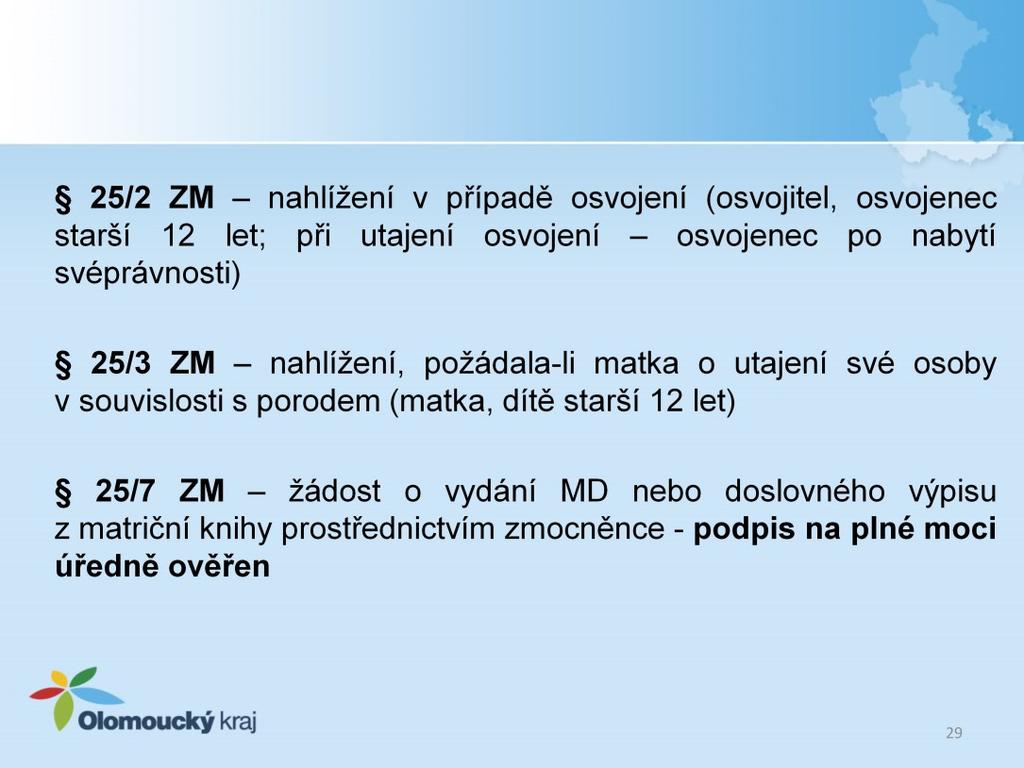 Mění se: ustanovení 25/2 ZM v případě osvojení mohou nahlédnout do zápisu pouze osvojitelé a po dovršení 12 let i osvojenec, pokud nebylo soudem rozhodnuto o utajení osvojení, pokud bylo soudem