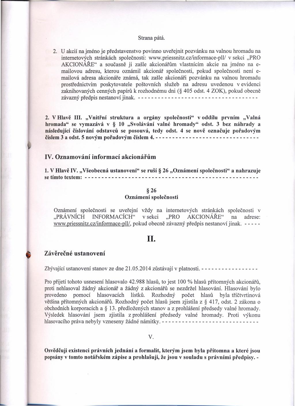 Strana pátá. 2. U akcií na jméno je představenstvo povinno uveřejnit pozvánku na valnou hromadu na internetových stránkách společnosti: www.priessnitz.