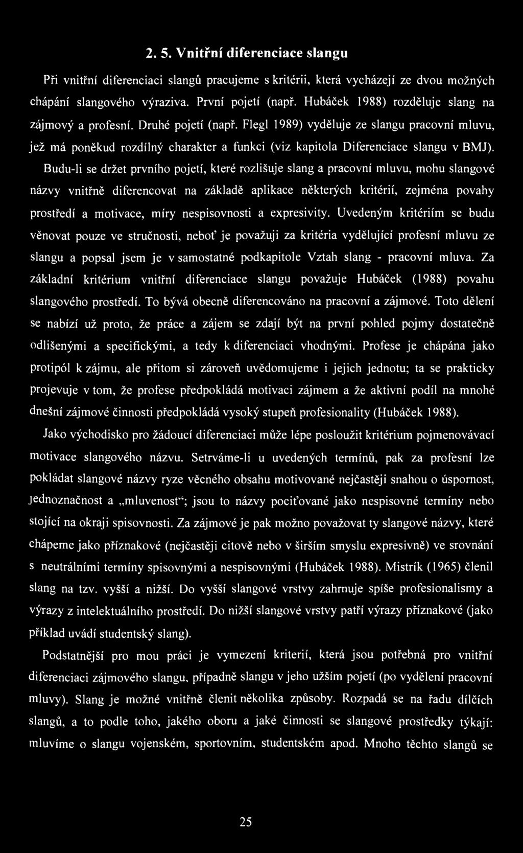 2. 5. Vnitřní diferenciace slangu Při vnitřní diferenciaci slangů pracujeme s kritérii, která vycházejí ze dvou možných chápání slangového výraziva. První pojetí (např.