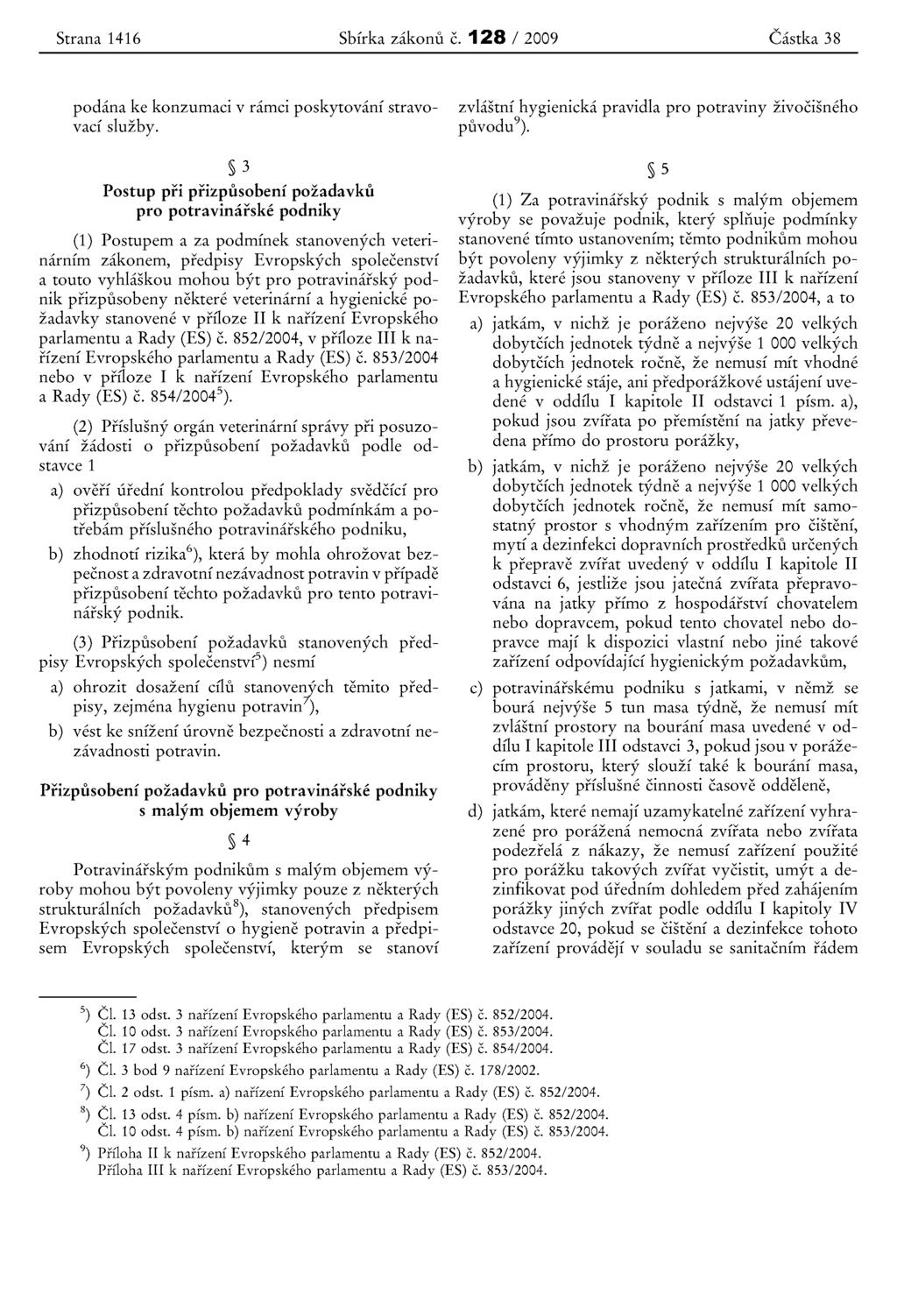 Strana 1416 Sbfrka zakonu e. 128 / 2009 Castka 38 podana ke konzumaci v ramci poskytovani stravovaci sluzby.
