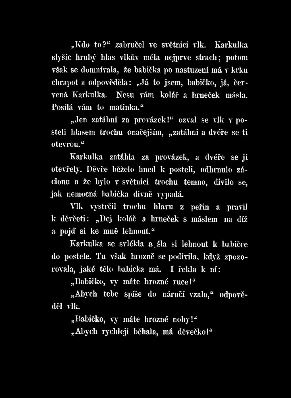 Děvče běželo hned k posteli, odhrnulo záclonu a že bylo v světnici trochu temno, divilo se, jak nemocná babička divně vypadá.