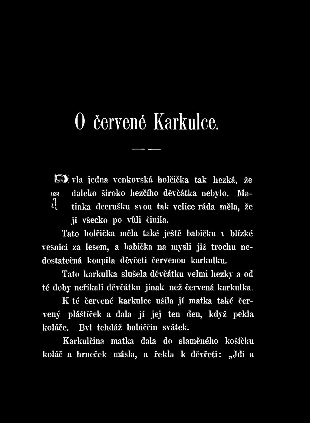 Tato karkulka slušela děvčátku velmi liezkv a od té doby neříkali děvčátku jinak než červená karkulka.