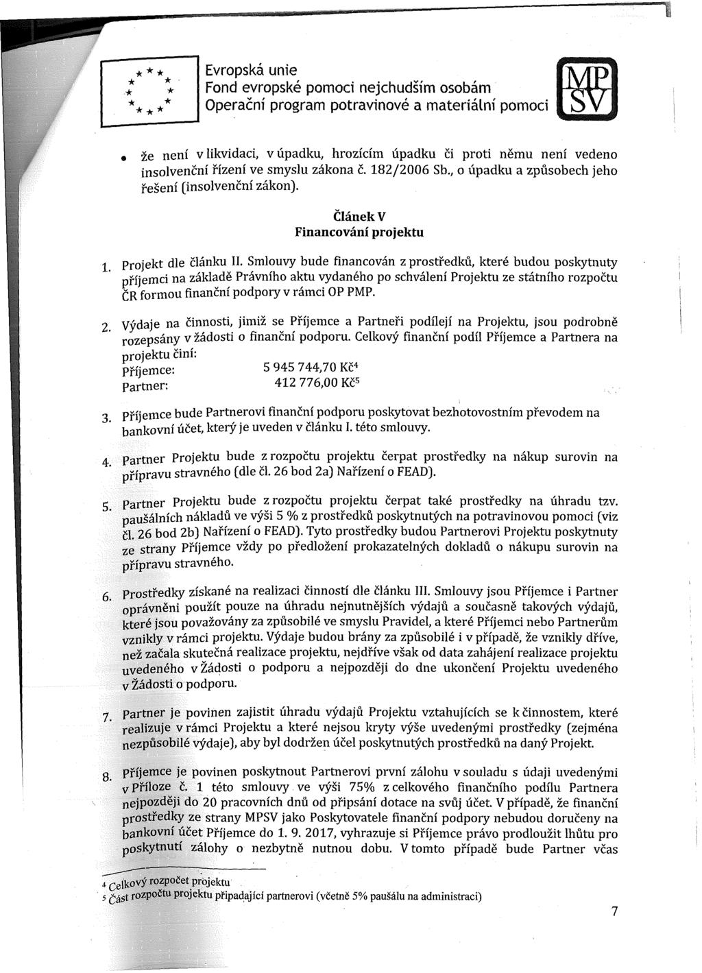 že není v likvidaci, v úpadku, hrozícím úpadku či proti němu není vedeno insolvencní řízení ve smyslu zákona č. 182/2006 Sb., o úpadku a způsobech jeho řešení (insolvencní zákon).