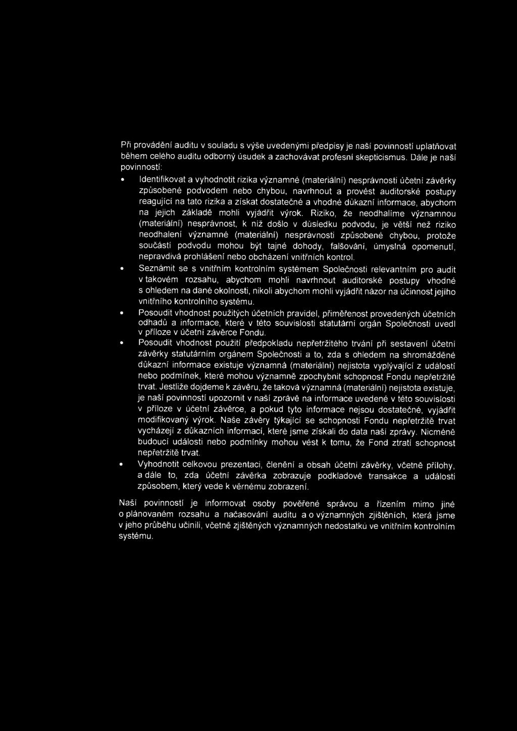 Pi'i provadeni auditu v souladu s vyse uvedenymi pi'edpisy je nasi povinnosti uplatnovat behem celeho auditu odborny usudek a zachovavat profesni skepticism us.