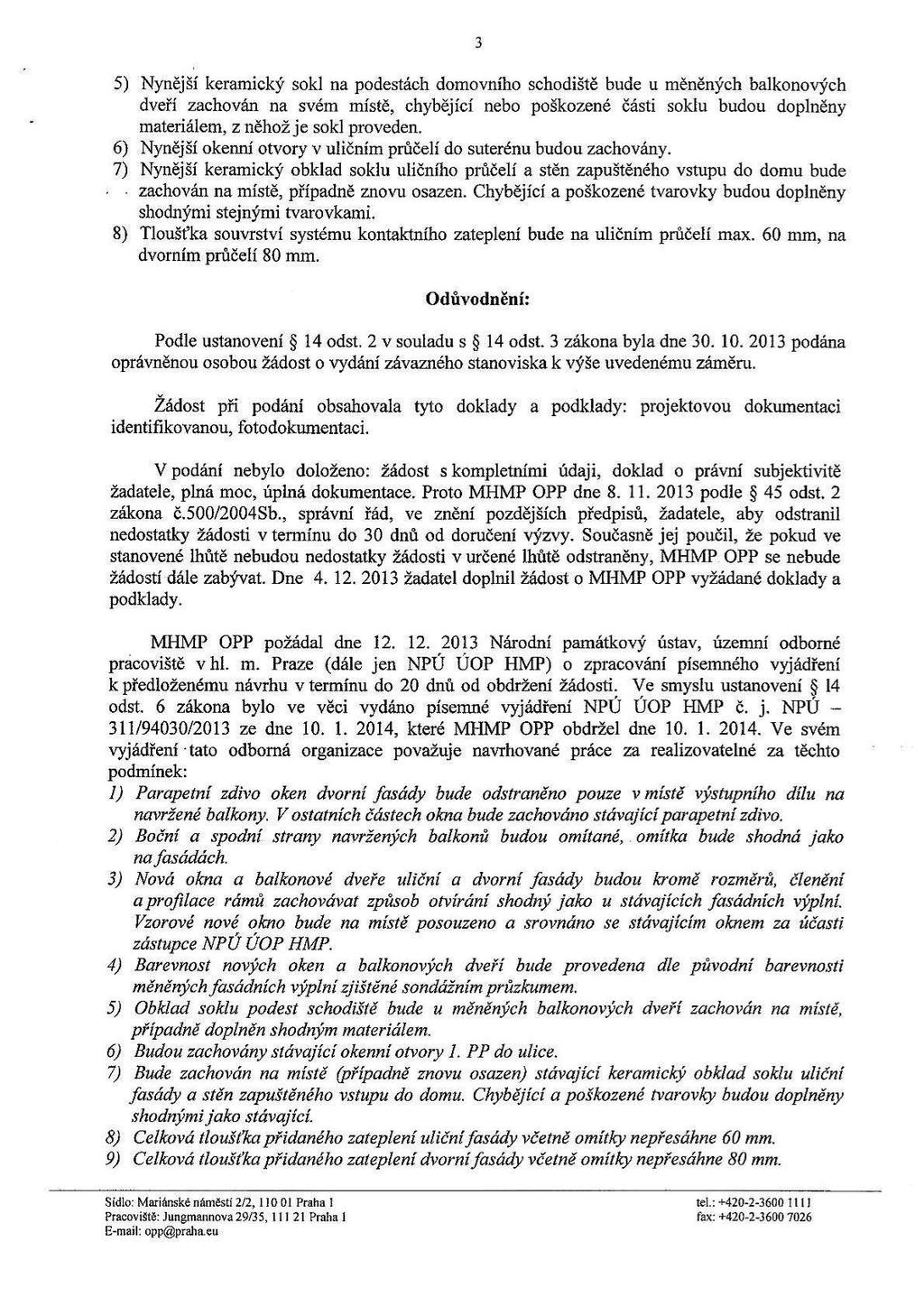 3 5) Nynější keramický sokl na podestách domovního schodiště bude u měněných balkonových dveří zachován na svém místě, chybějící nebo poškozené části soklu budou doplněny materiálem, z něhož je sokl