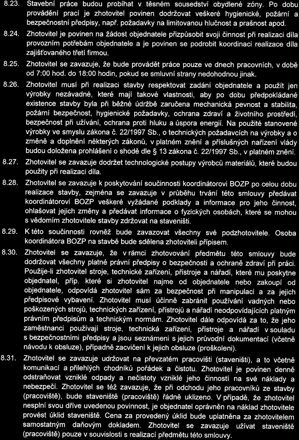 8. 23. Stavební práce budou probíhat v těném ouedtví obydené zóny. Po dobu provádění prací je zhotovite povinen dodržovat veškeré hygienické, požární a bezpečnotní předpiy, např.