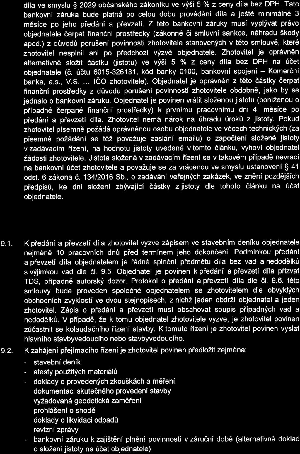 día ve myu 2029 občankého zákoníku ve výši 5 % z ceny día bez DPH. Tato bankovní záruka bude patná po ceou dobu provádění día a ještě minimáně 3 měíce po jeho předání a převzetí.