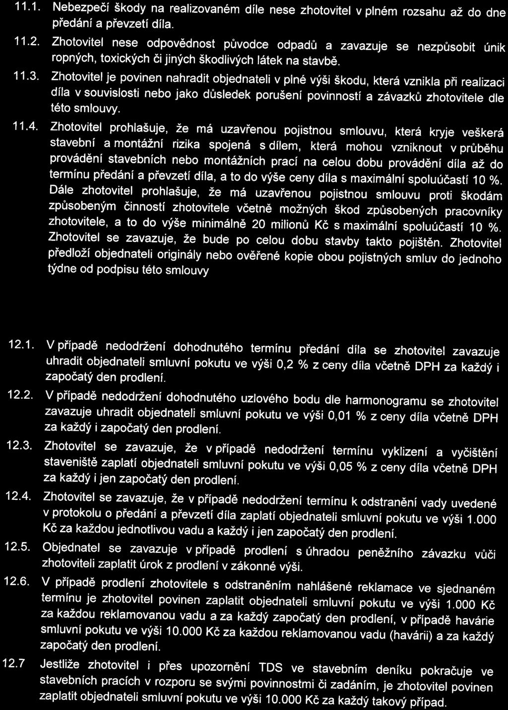 11. ODPOVĚDNOST ZA ŠKODU 11. 1. Nebezpečí škody na reaizovaném díe nee zhotovite v pném rozahu až do dne předání a převzetí día. 11. 2.