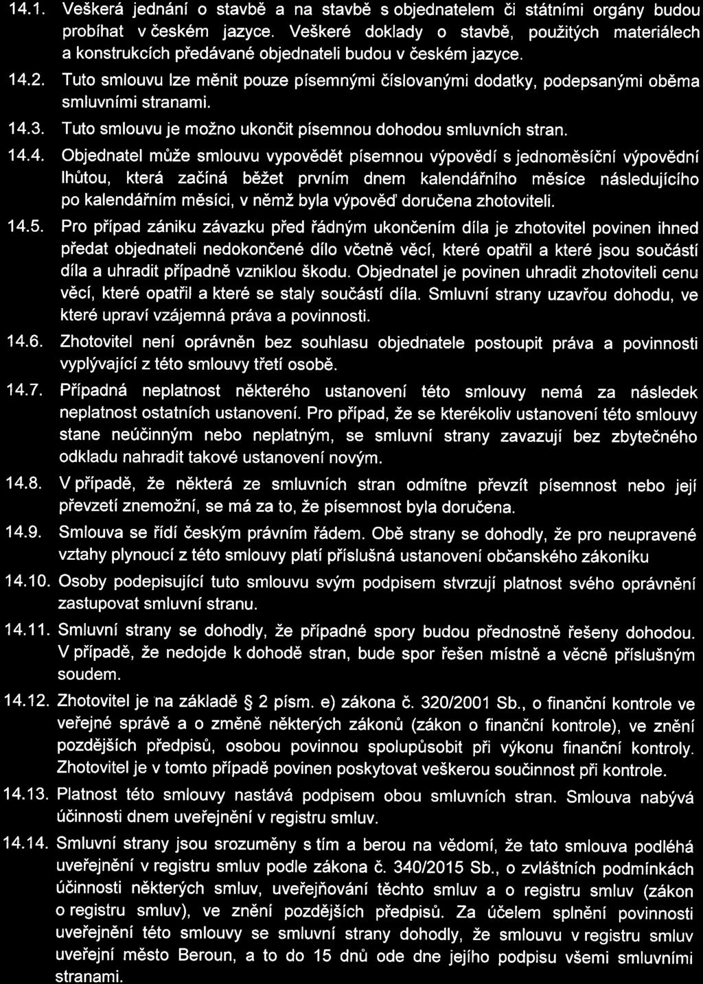 14. ZÁVĚREČNÁ USTANOVENÍ 14. 1. Veškerá jednání o tavbě a na tavbě objednateem či tátními orgány budou probíhat v čekém jazyce.