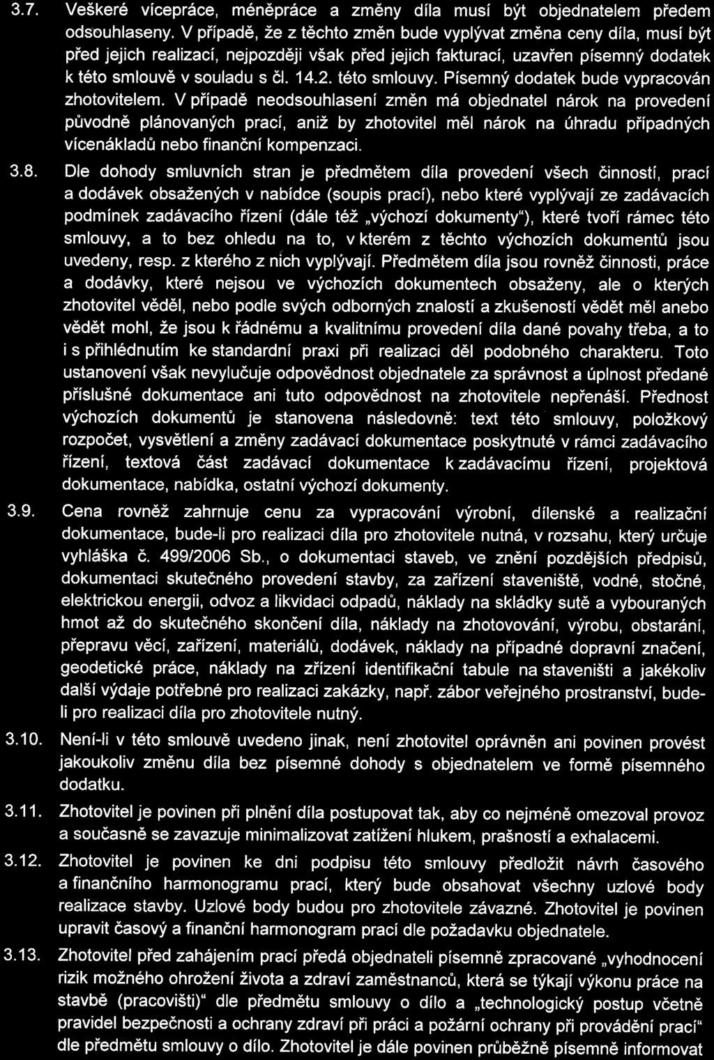 3. 7. 3. 8. 3. 9. 3. 10. 3. 11. 3. 12. 3. 13. Veškeré vícepráce, méněpráce a změny día muí být objednateem předem odouhaeny.