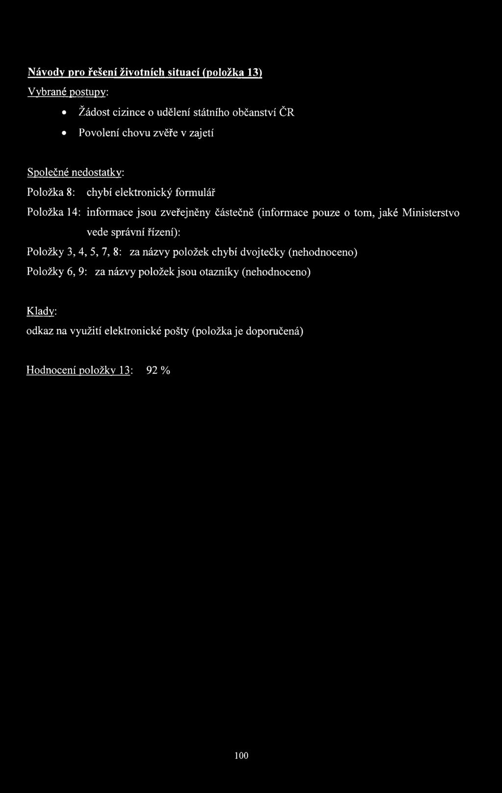 tom, jaké Ministerstvo vede správní řízení): Položky 3, 4, 5, 7, 8: za názvy položek chybí dvojtečky (nehodnoceno) Položky 6, 9: za