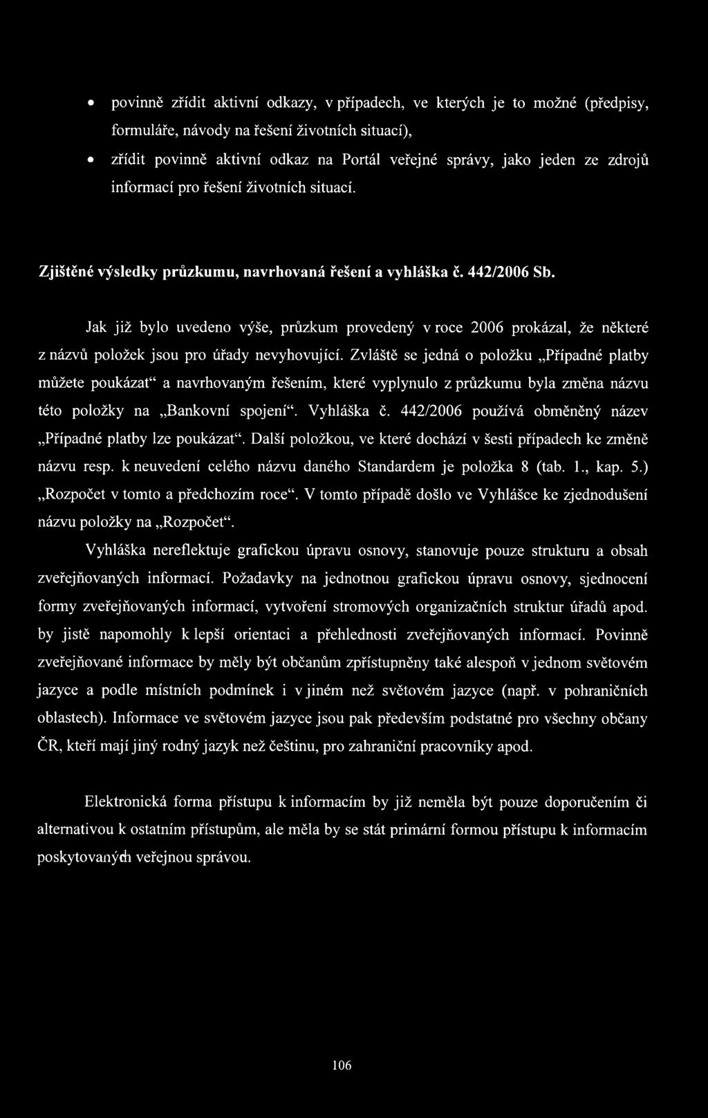 Jak již bylo uvedeno výše, průzkum provedený v roce 2006 prokázal, že některé z názvů položek jsou pro úřady nevyhovující.