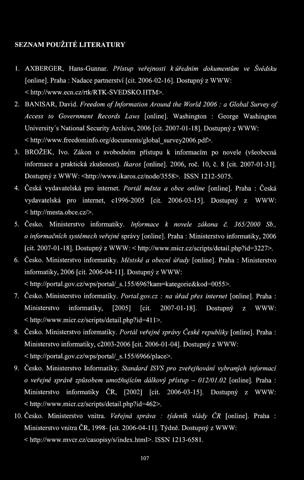 Washington : George Washington University's National Security Archive, 2006 [cit. 2007-01-18], Dostupný z WWW: < http://www.freedominfo.org/documents/global_survey2006.pdf>. 3. BROŽEK, Ivo.