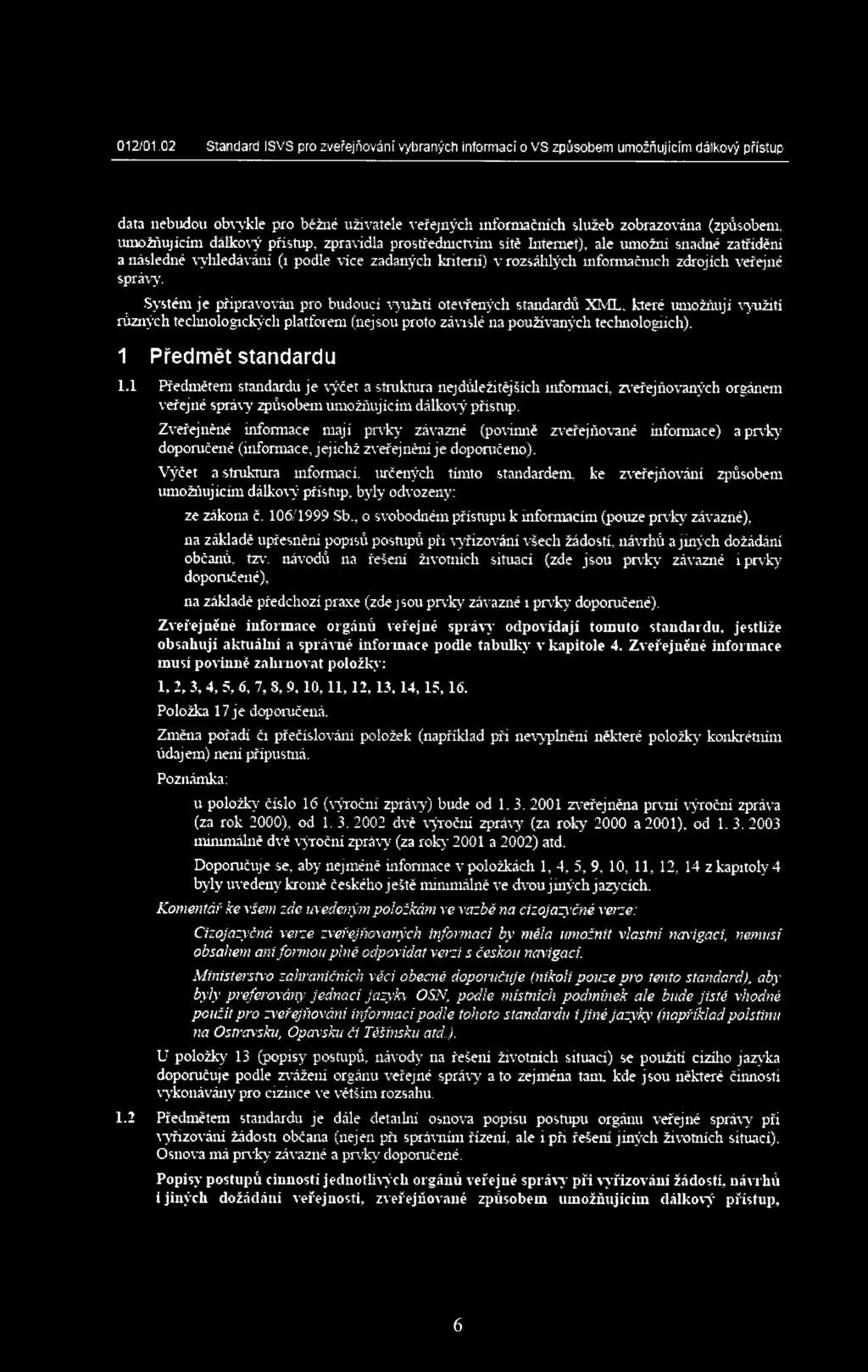 umožňujícím dálkový přístup, zpravidla prostřednictvím sítě Internet), ale umožní snadné zatřídění a následné vyhledáváni (i podle více zadaných kriterií) v rozsáhlých mformačmch zdrojích veřejné